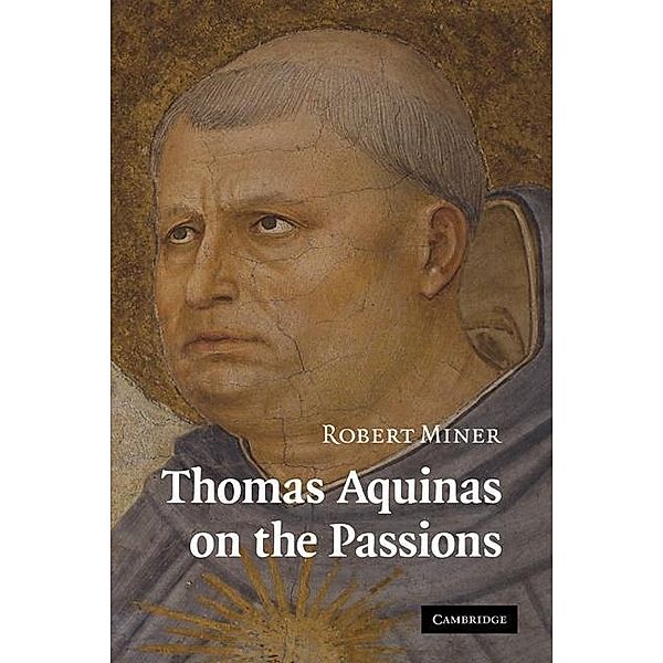 Thomas Aquinas on the Passions, Robert Miner