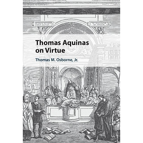 Thomas Aquinas on Virtue, Thomas M. Osborne Jr
