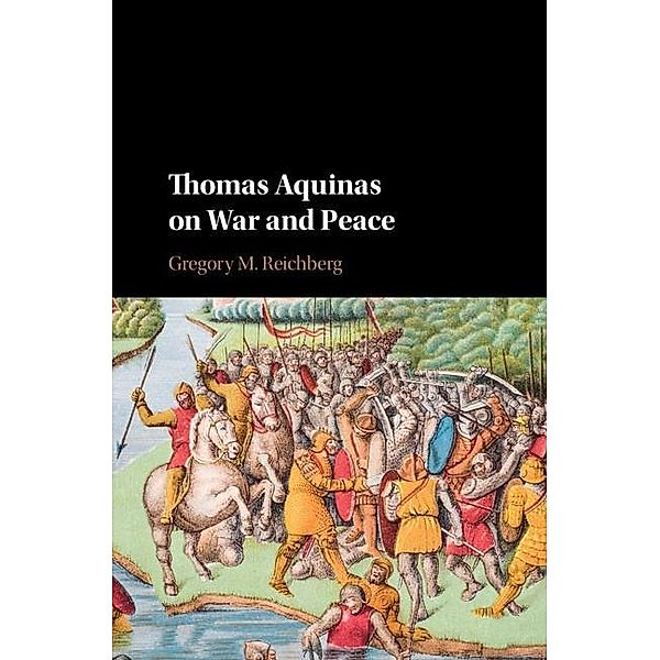 Thomas Aquinas on War and Peace, Gregory M. Reichberg