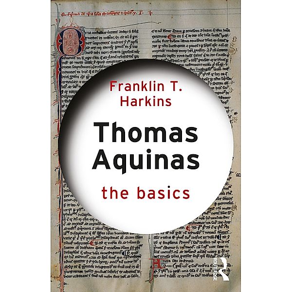 Thomas Aquinas: The Basics, Franklin T. Harkins