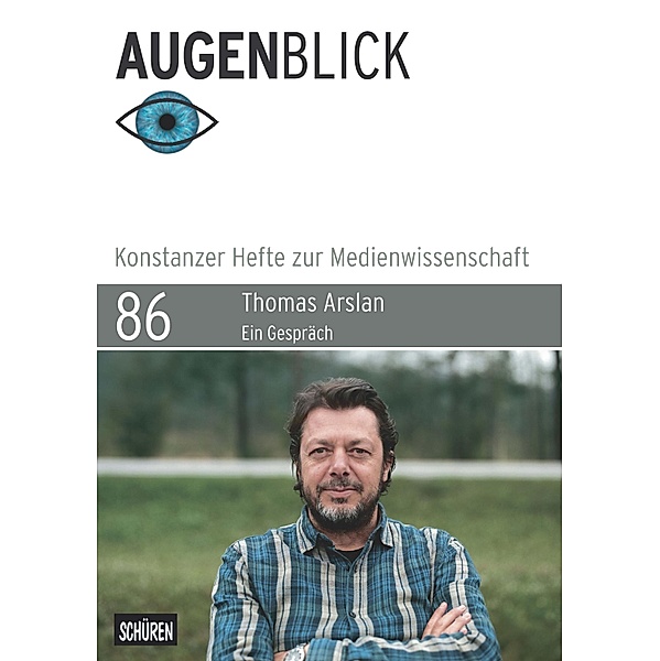 Thomas Arslan: «Von den Figuren her denken» / Augenblick - Konstanzer Hefte zur Medienwissenschaft Bd.86