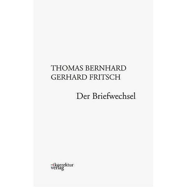 Thomas Bernhard, Gerhard Fritsch: Der Briefwechsel, Bernhard Thomas, Gerhard Fritsch