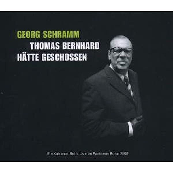 Thomas Bernhard Hätte Geschossen (2008), Georg Schramm