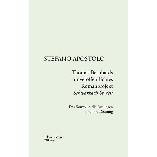 Thomas Bernhards unveröffentlichtes Romanprojekt Schwarzach St.Veit, Stefano Apostolo