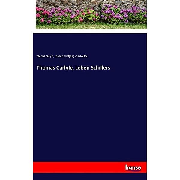 Thomas Carlyle, Leben Schillers, Thomas Carlyle, Johann Wolfgang von Goethe