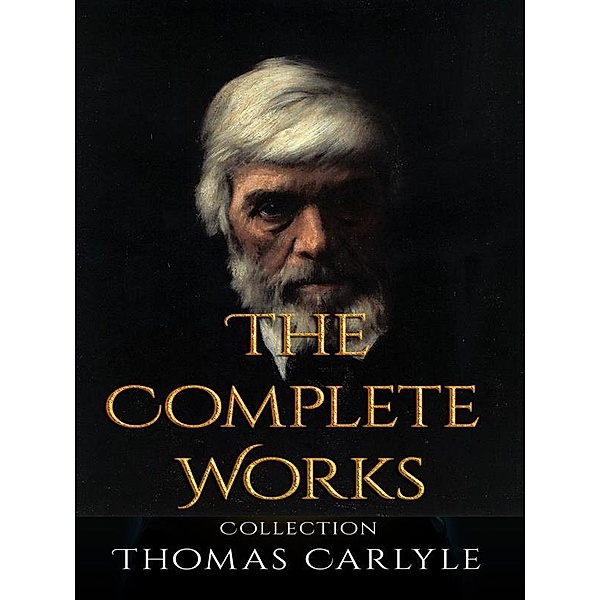 Thomas Carlyle: The Complete Works, Thomas Carlyle