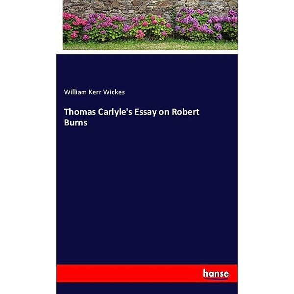 Thomas Carlyle's Essay on Robert Burns, William Kerr Wickes