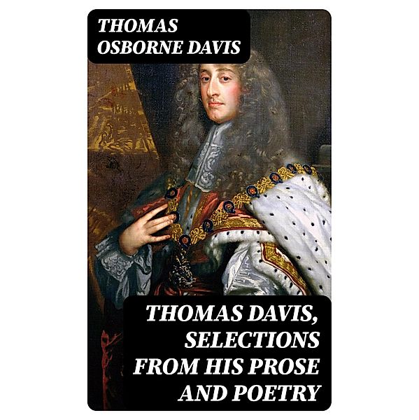 Thomas Davis, Selections from his Prose and Poetry, Thomas Osborne Davis