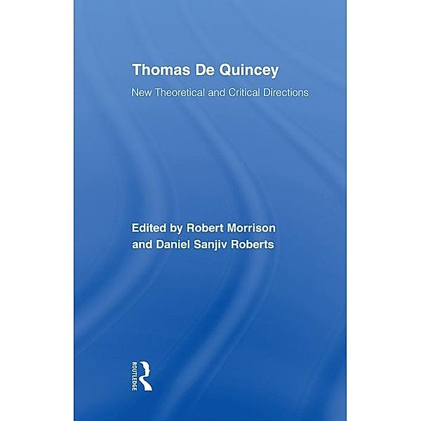 Thomas De Quincey / Routledge Library Editions: Romanticism