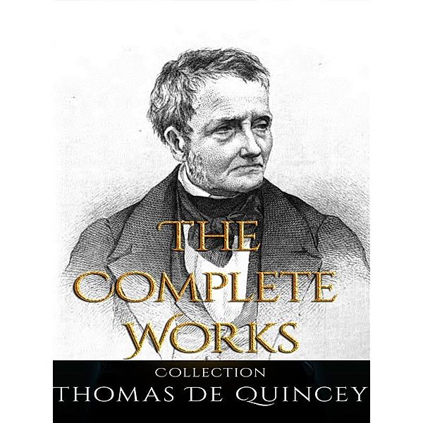Thomas De Quincey: The Complete Works, Thomas De Quincey