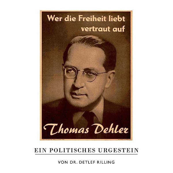 Thomas Dehler - Ein politisches Urgestein, Detlef Rilling