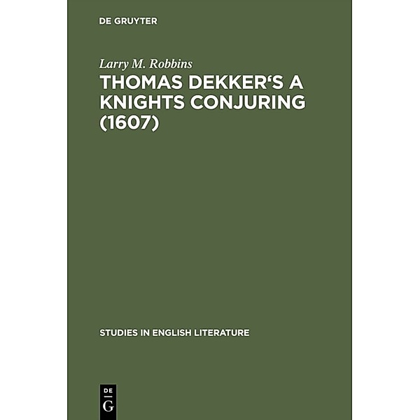 Thomas Dekker's A Knights Conjuring (1607), Larry M. Robbins