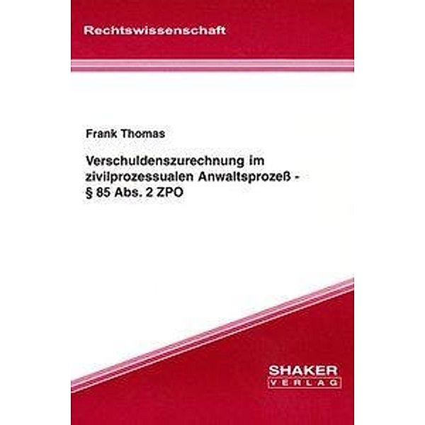 Thomas, F: Verschuldenszurechnung im zivilprozessualen Anwal, Frank Thomas