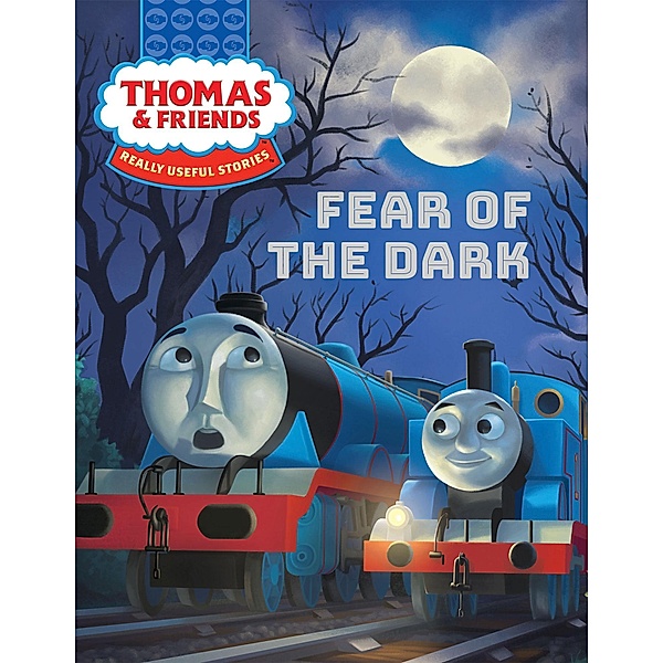 Thomas & Friends(TM):  Fear of the Dark / GULLANE THOMAS LLC, Nancy Parent
