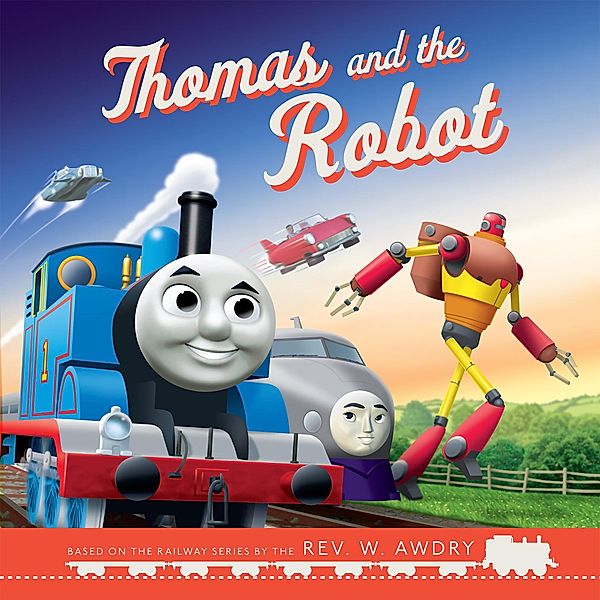 Thomas & Friends(TM): Thomas and the Robot / GULLANE THOMAS LLC, Rev. W. Awdry