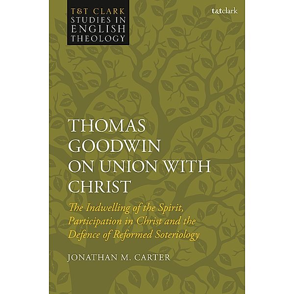 Thomas Goodwin on Union with Christ, Jonathan M. Carter