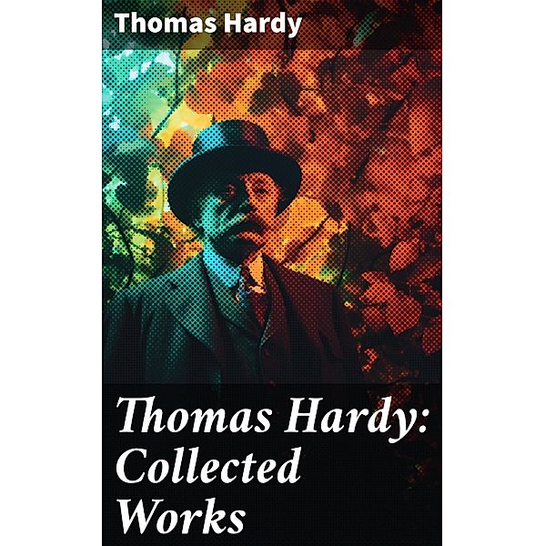 Thomas Hardy: Collected Works, Thomas Hardy