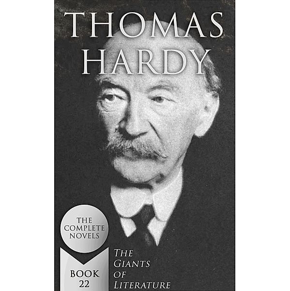 Thomas Hardy: The Complete Novels (The Giants of Literature - Book 22), Thomas Hardy