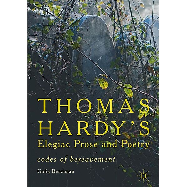 Thomas Hardy's Elegiac Prose and Poetry, Galia Benziman