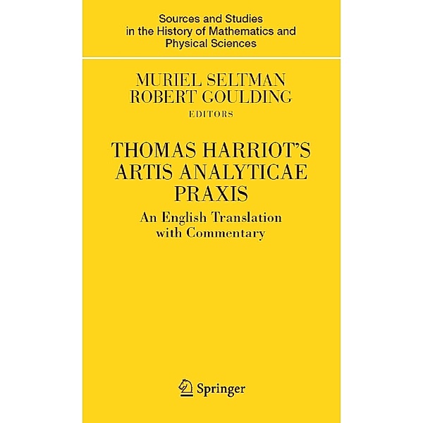 Thomas Harriot's Artis Analyticae Praxis / Sources and Studies in the History of Mathematics and Physical Sciences, Muriel Seltman, Robert Goulding