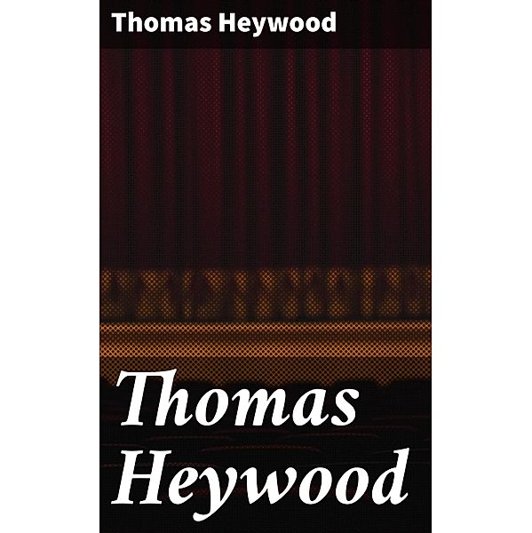 Thomas Heywood, Thomas Heywood