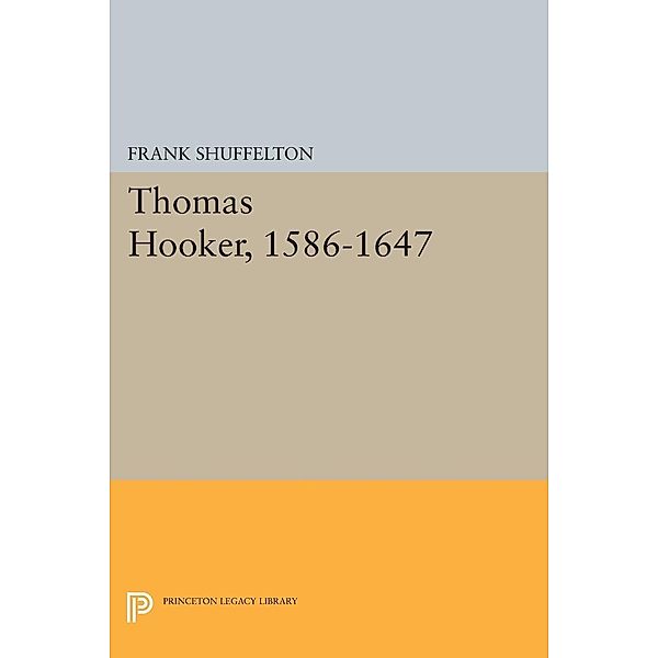 Thomas Hooker, 1586-1647 / Princeton Legacy Library Bd.1603, Frank Shuffelton