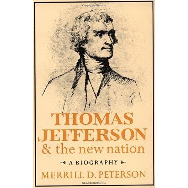 Thomas Jefferson and the New Nation, Merrill D. Peterson