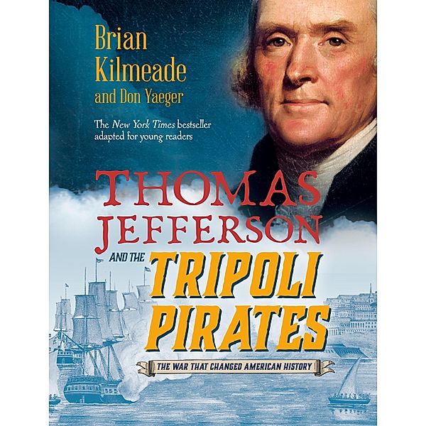 Thomas Jefferson and the Tripoli Pirates (Young Readers Adaptation), Brian Kilmeade, Don Yaeger