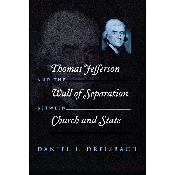 Thomas Jefferson and the Wall of Separation Between Church and State, Daniel Dreisbach