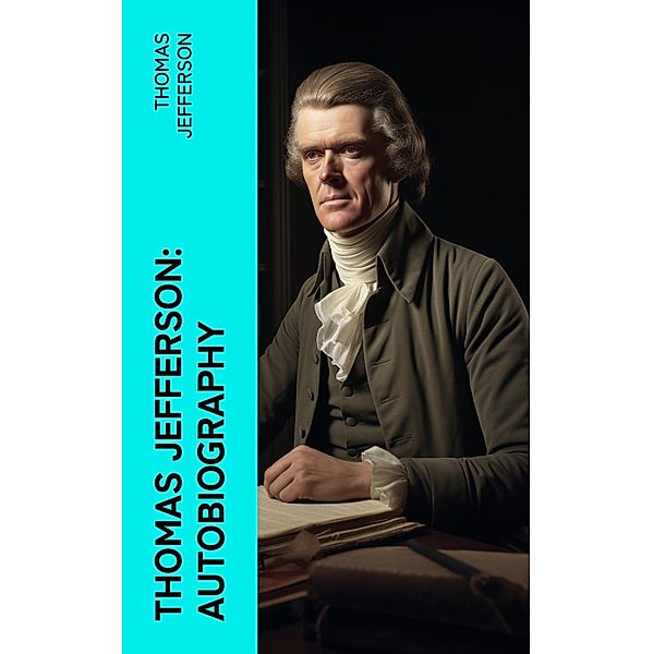 Thomas Jefferson: Autobiography, Thomas Jefferson