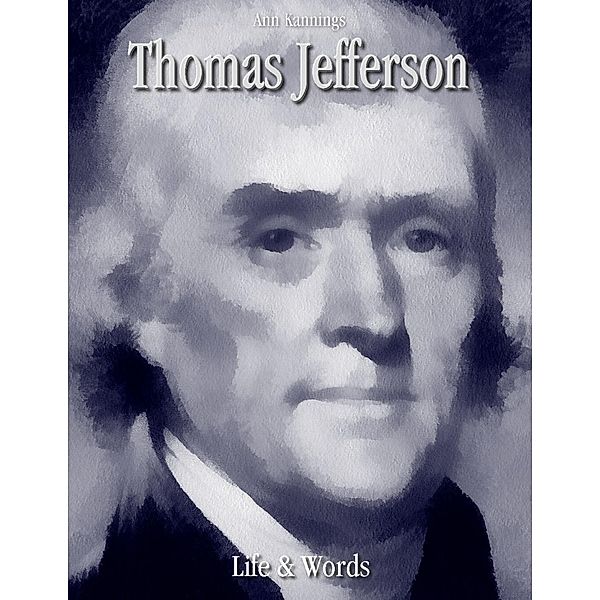 Thomas Jefferson: Life & Words, Ann Kannings