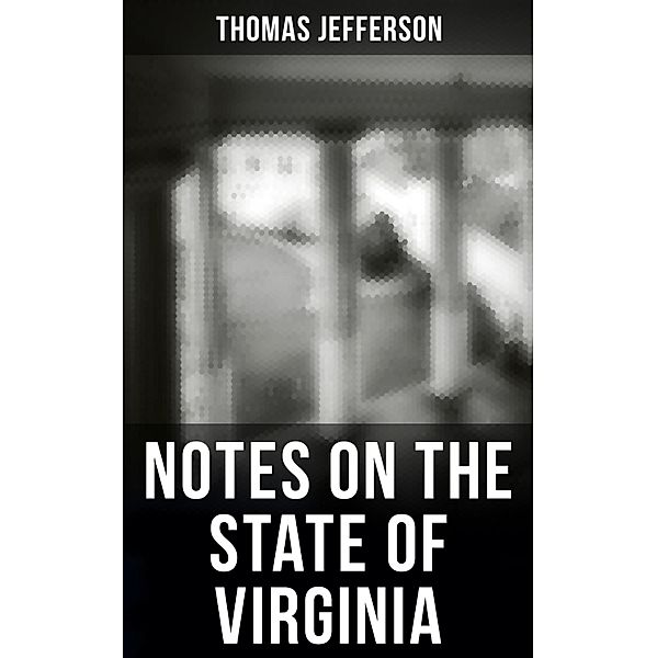 Thomas Jefferson: Notes on the State of Virginia, Thomas Jefferson