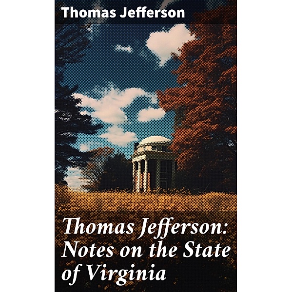 Thomas Jefferson: Notes on the State of Virginia, Thomas Jefferson