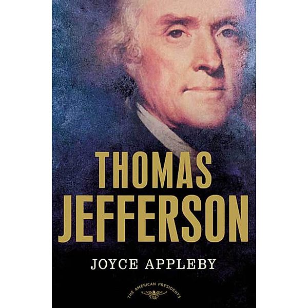 Thomas Jefferson / The American Presidents, Joyce Appleby