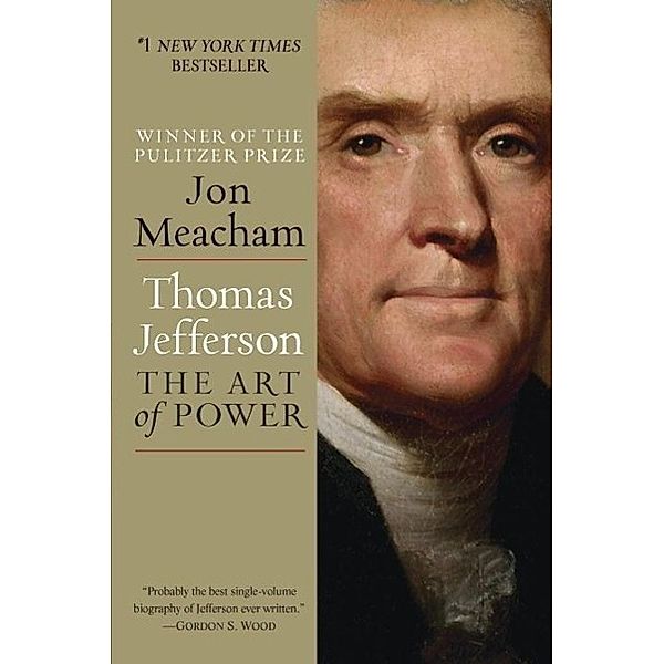 Thomas Jefferson: The Art of Power, Jon Meacham