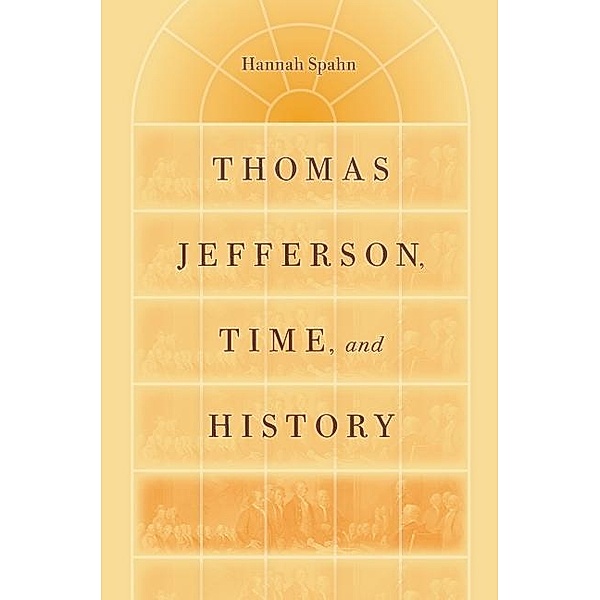 Thomas Jefferson, Time, and History / Jeffersonian America, Hannah Spahn