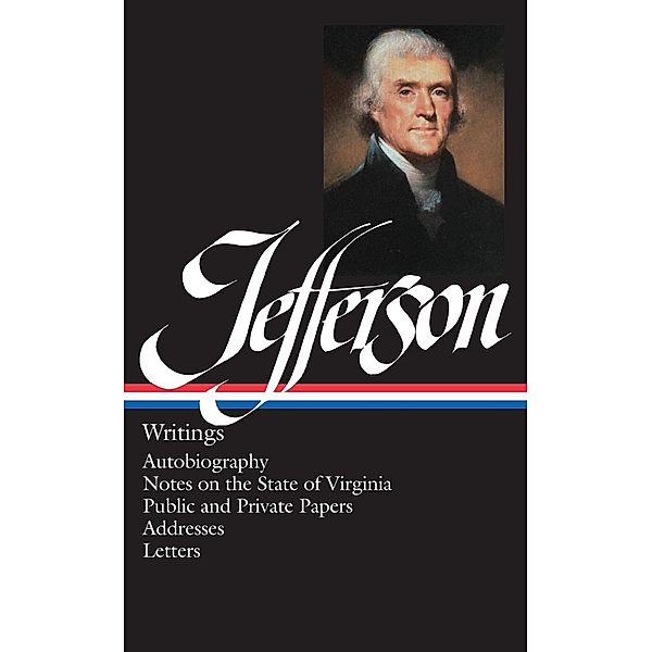 Thomas Jefferson: Writings (LOA #17) / Library of America Founders Collection Bd.1, Thomas Jefferson