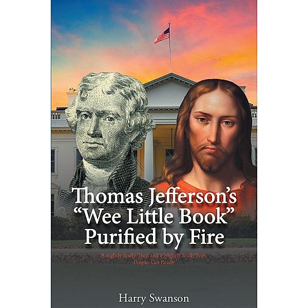 Thomas Jefferson's We Little Book Purified by Fire, Harry Swanson