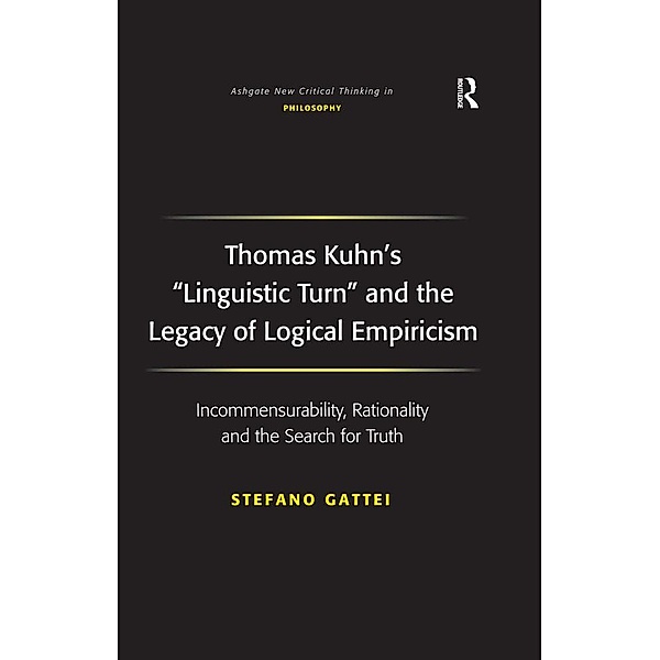 Thomas Kuhn's 'Linguistic Turn' and the Legacy of Logical Empiricism, Stefano Gattei