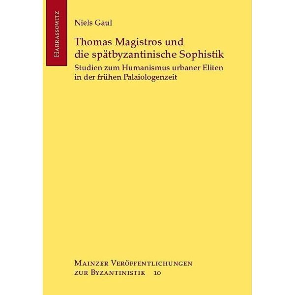 Thomas Magistros und die spätbyzantinische Sophistik / Mainzer Veröffentlichungen zur Byzantinistik Bd.10, Niels Gaul