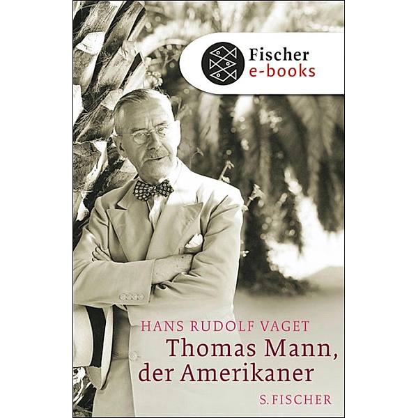 Thomas Mann, der Amerikaner, Hans R. Vaget