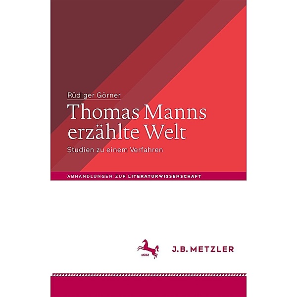 Thomas Manns erzählte Welt / Abhandlungen zur Literaturwissenschaft, Rüdiger Görner