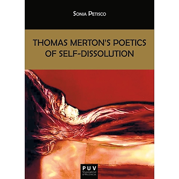 Thomas Merton's Poetics of Self-Dissolution / Biblioteca Javier Coy d'estudis Nord-Americans Bd.131, Sonia Petisco Martínez