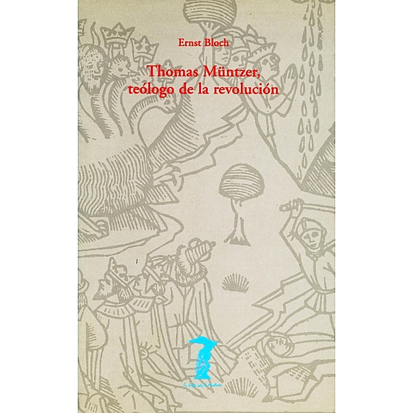 Thomas Müntzer, teólogo de la revolución / La balsa de la Medusa, Ernst Bloch