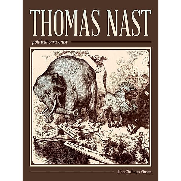 Thomas Nast, Political Cartoonist, John Chalmers Vinson