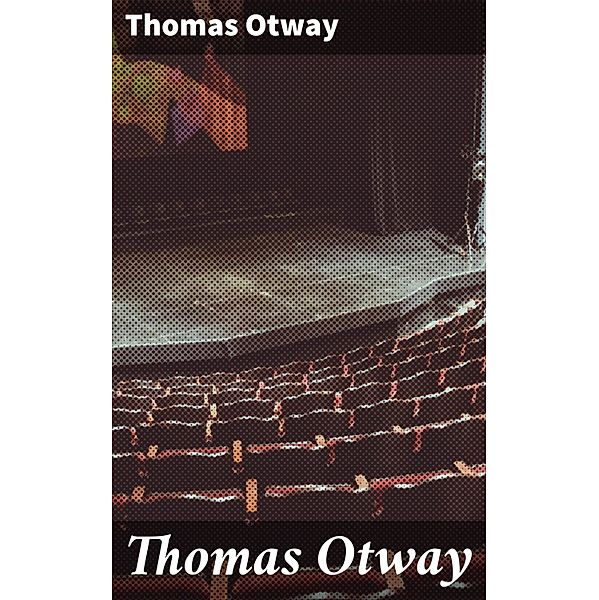 Thomas Otway, Thomas Otway