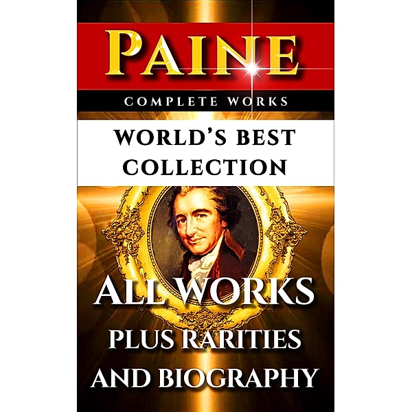 Thomas Paine Complete Works - World's Best Collection, Thomas Paine