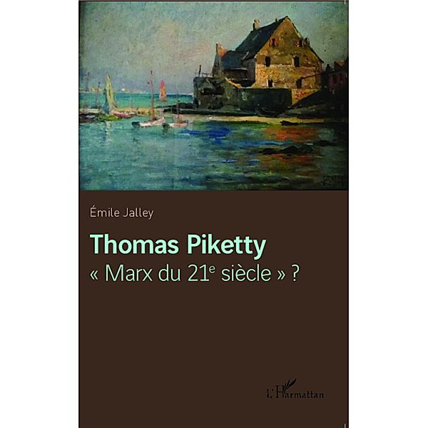 Thomas Piketty &quote;Marx du 21e siecle&quote; ?, Emile Jalley Emile Jalley