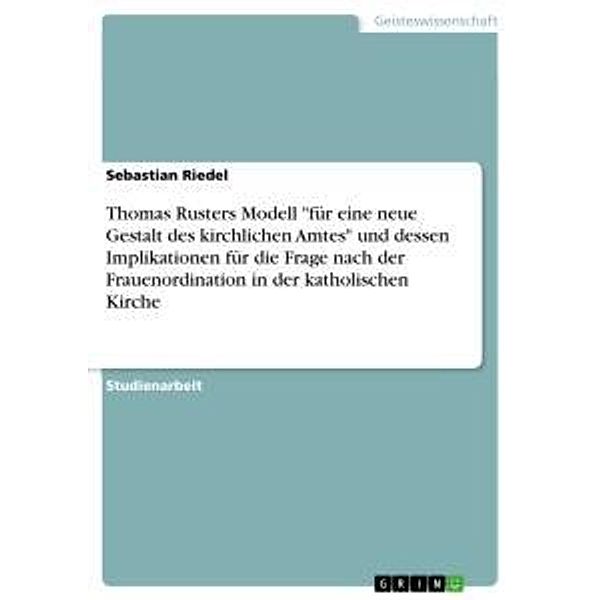 Thomas Rusters Modell für eine neue Gestalt des kirchlichen Amtes und dessen Implikationen für die Frage nach der Frau, Sebastian Riedel