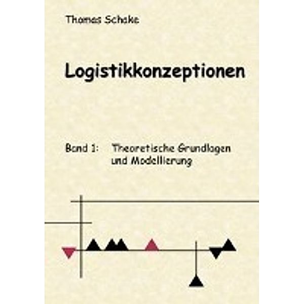 Thomas Schake: Logistikkonzeptionen Band 1: Theoretische Gru, Thomas Schake